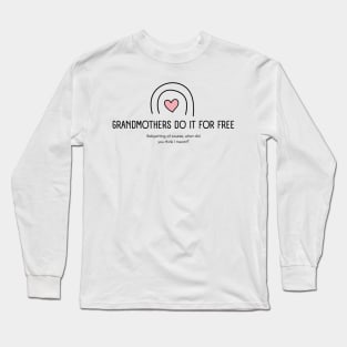 Grandmothers Do It For Free Long Sleeve T-Shirt